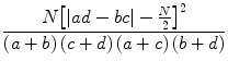 
$$ \frac{N{\left[\left| ad-bc\right|-\frac{N}{2}\right]}^2}{\left(a+b\right)\left(c+d\right)\left(a+c\right)\left(b+d\right)} $$
