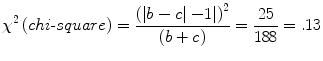 
$$ {\chi}^2\left( chi\hbox{-} square\right)=\frac{{\left(\left|b-c\right|\left.-1\right|\right)}^2}{\left(b+c\right)}=\frac{25}{188}=.13 $$
