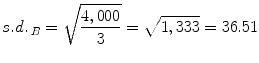 
$$ s.d.{\kern0.15em }_B=\sqrt{\frac{4,000}{3}}=\sqrt{1,333}=36.51 $$
