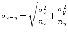 
$$ {\sigma}_{\overline{x}-\overline{y}}=\sqrt{\frac{\sigma_x^2}{n_x}+\frac{\sigma_y^2}{n_y}} $$
