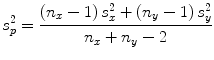 
$$ {s}_p^2=\frac{\left({n}_x-1\right){s}_x^2+\left({n}_y-1\right){s}_y^2}{n_x+{n}_y-2} $$
