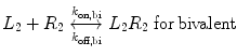$$ L_{2} + R_{2} \underset{{k_{\text{off,bi}} }}{\overset{{k_{\text{on,bi}} }}{\longleftrightarrow}}L_{2} R_{2} \;{\text{for}}\,{\text{bivalent}} $$