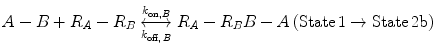 $$ A - B + R_{A} - R_{B} \underset{{k_{{{\text{off}}, \, B}} }}{\overset{{k_{{{\text{on}},B}} }}{\longleftrightarrow}}R_{A} - R_{B} B - A\left( {{\text{State}}\, 1 \to {\text{State}}\, 2 {\text{b}}} \right) $$