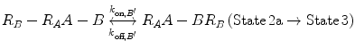 $$ R_{B} - R_{A} A - B\underset{{k_{{{\text{off}},B^{\prime } }} }}{\overset{{k_{{{\text{on}},B^{\prime } }} }}{\longleftrightarrow}}R_{A} A - BR_{B} \left( {{\text{State}}\, 2 {\text{a}} \to {\text{State}}\, 3} \right) $$
