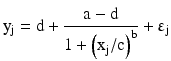 
$$ {\mathrm{y}}_{\mathrm{j}}=\mathrm{d}+\frac{\mathrm{a}-\mathrm{d}}{1+{\left({\mathrm{x}}_{\mathrm{j}}/\mathrm{c}\right)}^{\mathrm{b}}}+{\upvarepsilon}_{\mathrm{j}} $$
