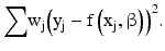 
$$ {\displaystyle \sum }{\mathrm{w}}_{\mathrm{j}}{\left({\mathrm{y}}_{\mathrm{j}}-\mathrm{f}\left({\mathrm{x}}_{\mathrm{j}},\upbeta \right)\right)}^2. $$
