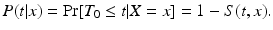 
$$\displaystyle{ P(t\vert x) =\Pr [T_{0} \leq t\vert X = x] = 1 - S(t,x). }$$
