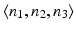 
$$\langle n_{1},n_{2},n_{3}\rangle$$
