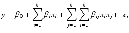 
$$ y={\beta}_0+{\displaystyle \sum_{i=1}^k{\beta}_i{x}_i}+{\displaystyle \sum_{j=1}^k{\displaystyle \sum_{i=1}^k{\beta}_{ij}{x}_i{x}_j}+\kern0.5em }e, $$
