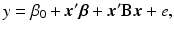 
$$ y={\beta}_0+{\boldsymbol{x}}^{\mathbf{\prime}}\boldsymbol{\beta} +{\boldsymbol{x}}^{\mathbf{\prime}}\mathbf{B}\boldsymbol{x}+e, $$
