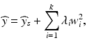 
$$ \widehat{y}={\widehat{y}}_s+{\displaystyle \sum_{i=1}^k{\lambda}_i}{w}_i^2, $$
