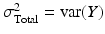 
$$ {\sigma}_{\mathrm{Total}}^2=\operatorname{var}(Y) $$
