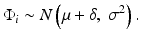 
$$ {\Phi}_i\sim N\left(\mu +\delta,\ {\sigma}^2\right). $$
