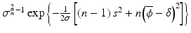 
$$ {\sigma}^{\frac{2}{n}-1} \exp \left\{-\frac{1}{2\sigma}\left[\left(n-1\right){s}^2+n{\left(\overline{\phi}-\delta \right)}^2\right]\right\} $$
