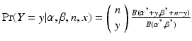 
$$ \Pr (Y=y|\alpha, \beta, n,x)=\left(\begin{array}{c} n \\ {} y \end{array}\right)\frac{B(\alpha \hbox{'}+y,\beta \hbox{'}+n-y)}{B(\alpha \hbox{'},\beta \hbox{'})} $$
