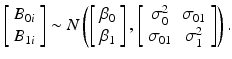 
$$ \left[\begin{array}{c}\hfill {B}_{0i}\hfill \\ {}\hfill {B}_{1i}\hfill \end{array}\right]\sim N\left(\left[\begin{array}{c}\hfill {\beta}_0\hfill \\ {}\hfill {\beta}_1\hfill \end{array}\right],\left[\begin{array}{cc}\hfill {\sigma}_0^2\hfill & \hfill {\sigma}_{01}\hfill \\ {}\hfill {\sigma}_{01}\hfill & \hfill {\sigma}_1^2\hfill \end{array}\right]\right). $$
