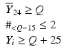 
$$ \begin{array}{lll}{\overline{\mathit{{Y}}}}_{{24}}\ge \mathit{{Q}}\\ {}{\#}_{<\mathit{{Q}}-{15}}\le {2}\\ {}{\mathit{{Y}}}_{\mathit{{i}}}\ge \mathit{{Q}}+{25}\end{array} $$
