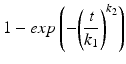 
$$ {1}- exp \left(-{\left(\dfrac{\mathit{{t}}}{{\mathit{{k}}}_{{1}}}\right)}^{{\mathit{{k}}}_{{2}}}\right) $$
