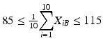 
$$ 85\le \frac{1}{10}{\displaystyle \sum_{i=1}^{10}}{X}_{iB}\le 115 $$
