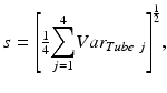 
$$ s={\left[\frac{1}{4}{\displaystyle \sum_{j=1}^4}Va{r}_{Tube\ j}\right]}^{\frac{1}{2}}, $$
