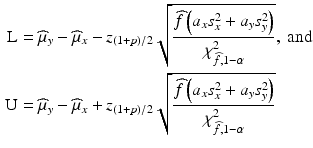 
$$ \begin{aligned} \mathrm{L}&={\widehat{\mu}}_y-{\widehat{\mu}}_x-{z}_{\left(1+p\right)/2}\sqrt{\frac{\widehat{f}\left({a}_x{s}_x^2+{a}_y{s}_y^2\right)}{\chi_{\widehat{f},1-\alpha}^2}},\ \mathrm{and}\\ \mathrm{U}&={\widehat{\mu}}_y-{\widehat{\mu}}_x+{z}_{\left(1+p\right)/2}\sqrt{\frac{\widehat{f}\left({a}_x{s}_x^2+{a}_y{s}_y^2\right)}{\chi_{\widehat{f},1-\alpha}^2}}\end{aligned} $$

