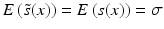 
$$ E\left({\tilde {s}}(x)\right)=E\left(s(x)\right)=\sigma $$
