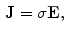 $$\begin{aligned} \mathbf J = \sigma \mathbf E , \end{aligned}$$