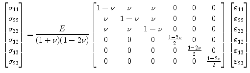 $$\begin{aligned} \left[ \begin{matrix} {\sigma _{11} } \\ {\sigma _{22} } \\ {\sigma _{33} } \\ {\sigma _{12} } \\ {\sigma _{13} } \\ {\sigma _{23} } \\ \end{matrix} \right] = \frac{E}{(1+\nu )(1-2\nu )} \left[ \begin{matrix} {1 - \nu } &{} \nu &{} \nu &{} 0 &{} 0 &{} 0 \\ \nu &{} {1 - \nu } &{} \nu &{} 0 &{} 0 &{} 0 \\ \nu &{} \nu &{} {1 - \nu } &{} 0 &{} 0 &{} 0 \\ 0 &{} 0 &{} 0 &{} \frac{1 - 2\nu }{2} &{} 0 &{} 0 \\ 0 &{} 0 &{} 0 &{} 0 &{} \frac{1 - 2\nu }{2} &{} 0 \\ 0 &{} 0 &{} 0 &{} 0 &{} 0 &{} \frac{1 - 2\nu }{2} \\ \end{matrix} \right] \left[ \begin{matrix} {\varepsilon _{11} } \\ {\varepsilon _{22} } \\ {\varepsilon _{33} } \\ {\varepsilon _{12} } \\ {\varepsilon _{13} } \\ {\varepsilon _{23} } \\ \end{matrix} \right] \end{aligned}$$