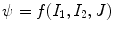 $$\psi =f(I_1,I_2,J)$$