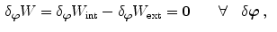 $$\begin{aligned} \delta _{\varvec{\varphi }}W=\delta _{\varvec{\varphi }}W_\mathrm {int}-\delta _{\varvec{\varphi }}W_\mathrm {ext}&={\varvec{0}} \qquad \forall \quad \delta {\varvec{\varphi }}\, ,\end{aligned}$$