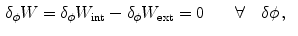 $$\begin{aligned} \delta _{\phi }W=\delta _{\phi }W_\mathrm {int}-\delta _{\phi }W_\mathrm {ext}&=0 \qquad \forall \quad \delta \phi \, , \end{aligned}$$