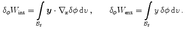 $$\begin{aligned}&\delta _{\phi }W_\mathrm {int}=\int \limits _{\mathcal {B}_t}{\varvec{y}}\cdot \nabla _{\!\varvec{x}}\delta \phi \,\mathrm {d}v\, , \quad \quad \delta _{\phi }W_\mathrm {ext}=\int \limits _{\mathcal {B}_t}y\,\delta \phi \,\mathrm {d}v\, . \end{aligned}$$