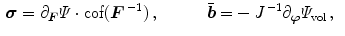 $$\begin{aligned}&{\varvec{\sigma }}=\partial _{\varvec{F}}\varPsi \cdot \mathrm {cof}{({\varvec{F}}^{\,-1})}\, , \qquad \quad \bar{{\varvec{b}}}= -\,J^{\,-1}\partial _{\varvec{\varphi }}\varPsi _\mathrm {vol}\, , \end{aligned}$$