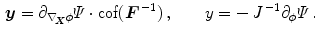 $$\begin{aligned}&{\varvec{y}} = \partial _{\nabla _{\!\varvec{X}}\phi }\varPsi \cdot \mathrm {cof}{({\varvec{F}}^{\,-1})}\, , \qquad y =-\,J^{\,-1} \partial _{\phi }\varPsi \, . \end{aligned}$$