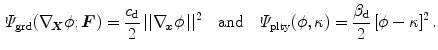 $$\begin{aligned} \varPsi _\mathrm {grd}(\nabla _{\!\varvec{X}}\phi ; {\varvec{F}}) =\frac{c_\mathrm {d}}{2}\,||\nabla _{\!\varvec{x}}\phi \,||^2 \quad \text {and} \quad \varPsi _\mathrm {plty}(\phi ,\kappa )=\frac{\beta _\mathrm {d}}{2}\,[\phi -\kappa ]^2\, . \end{aligned}$$