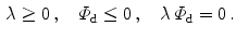 $$\begin{aligned} \lambda \ge 0\, ,\quad \varPhi _\mathrm {d}\le 0\, ,\quad \lambda \,\varPhi _\mathrm {d}=0\, . \end{aligned}$$