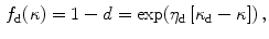 $$\begin{aligned} f_\mathrm {d}(\kappa )=1-d=\exp (\eta _\mathrm {d}\,[\kappa _\mathrm {d}-\kappa ])\, , \end{aligned}$$