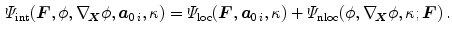 $$\begin{aligned} \varPsi _\mathrm {int}({\varvec{F}},\phi ,\nabla _{\!{\varvec{X}}}\phi ,{\varvec{a}}_{0\,i},\kappa )=\varPsi _\mathrm {loc}({\varvec{F}},\varvec{a}_{0\,i},\kappa )+\varPsi _\mathrm {nloc}(\phi ,\nabla _{\!{\varvec{X}}}\phi ,\kappa ;{\varvec{F}})\, . \end{aligned}$$