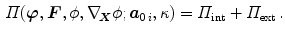 $$\begin{aligned} \varPi ({\varvec{\varphi }},{\varvec{F}},\phi ,\nabla _{\!\varvec{X}}\phi ;{\varvec{a}}_{0\,i},\kappa )=\varPi _\mathrm {int}+\varPi _\mathrm {ext}\, . \end{aligned}$$