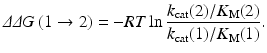 
$$ \varDelta \varDelta G\left(1\to 2\right)=-RT \ln \frac{k_{\mathrm{cat}}(2)/{K}_{\mathrm{M}}(2)}{k_{\mathrm{cat}}(1)/{K}_{\mathrm{M}}(1)}. $$
