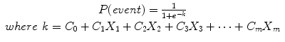 
$$ \begin{array}{c}\hfill P(event)=\frac{1}{1+{e}^{-k}}\hfill \\ {}\hfill where\kern0.4em k={C}_0+{C}_1{X}_1+{C}_2{X}_2+{C}_3{X}_3+\dots +{C}_m{X}_m\hfill \end{array} $$

