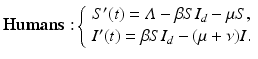 
$$\displaystyle{ \mathbf{Humans:}\left \{\begin{array}{l} S'(t) =\varLambda -\beta SI_{d} -\mu S, \\ I'(t) =\beta SI_{d} - (\mu +\nu )I.\end{array} \right. }$$
