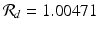 
$$\mathcal{R}_{d} = 1.00471$$
