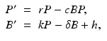 
$$ \displaystyle\begin{array}{rcl} P'& =& rP - cBP, \\ B'& =& kP -\delta B + h,{}\end{array} $$
