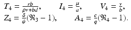 
$$ \displaystyle{ \begin{array}{l} T_{4} = \frac{rb} {\rho \nu +bd},\qquad I_{4} = \frac{\mu } {a},\qquad V _{4} = \frac{\nu } {b}, \\ Z_{4} = \frac{\delta } {\psi }(\mathfrak{R}_{3} - 1),\qquad A_{4} = \frac{c} {q}(\mathfrak{R}_{4} - 1). \end{array} } $$
