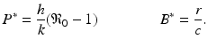 
$$ \displaystyle{P^{{\ast}} = \frac{h} {k}(\mathfrak{R}_{0} - 1)\qquad \qquad B^{{\ast}} = \frac{r} {c}.} $$
