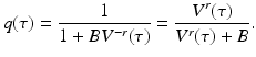 
$$ \displaystyle{q(\tau ) = \frac{1} {1 + BV ^{-r}(\tau )} = \frac{V ^{r}(\tau )} {V ^{r}(\tau ) + B}.} $$
