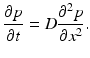 
$$\displaystyle{ \frac{\partial p} {\partial t} = D\frac{\partial ^{2}p} {\partial x^{2}}. }$$
