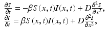 
$$\displaystyle{ \begin{array}{l} \frac{\partial S} {\partial t} = -\beta S(x,t)I(x,t) + D\frac{\partial ^{2}S} {\partial x^{2}}, \\ \frac{\partial I} {\partial t} =\beta S(x,t)I(x,t) + D\frac{\partial ^{2}I} {\partial x^{2}},\end{array} }$$
