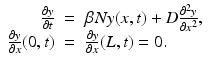 
$$\displaystyle\begin{array}{rcl} \frac{\partial y} {\partial t} & =& \beta Ny(x,t) + D\frac{\partial ^{2}y} {\partial x^{2}}, \\ \frac{\partial y} {\partial x}(0,t)& =& \frac{\partial y} {\partial x}(L,t) = 0.{}\end{array}$$

